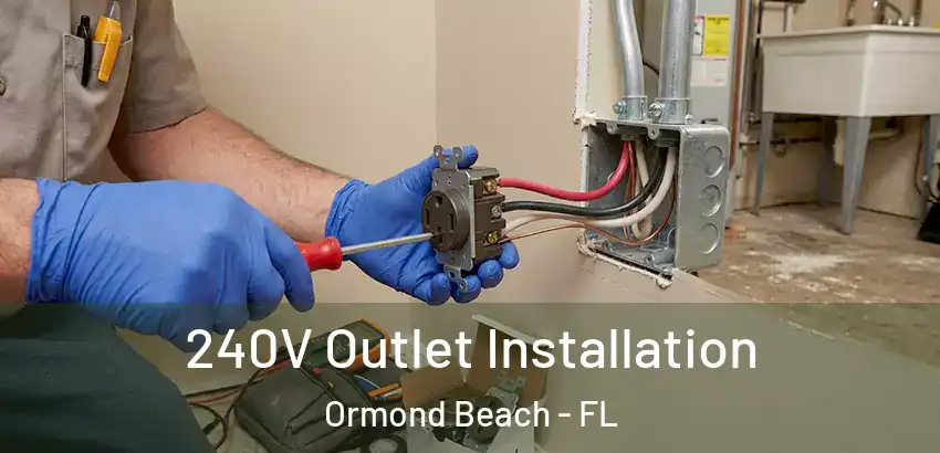 240V Outlet Installation Ormond Beach - FL