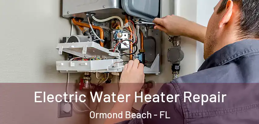 Electric Water Heater Repair Ormond Beach - FL