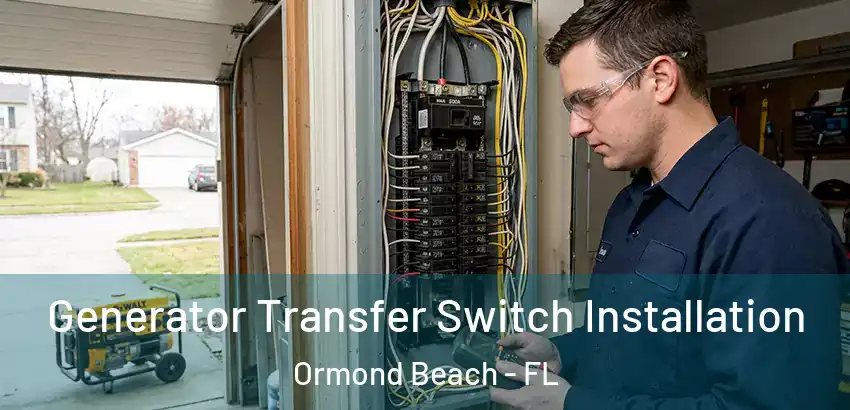 Generator Transfer Switch Installation Ormond Beach - FL