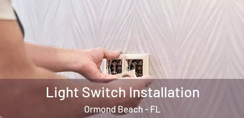 Light Switch Installation Ormond Beach - FL