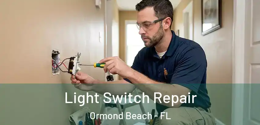 Light Switch Repair Ormond Beach - FL